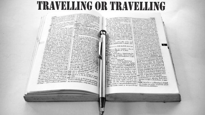 travelling vs traveling